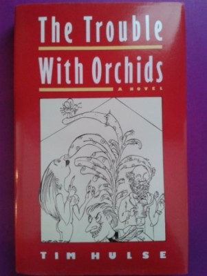 The Trouble With Orchids - Tim Hulse.